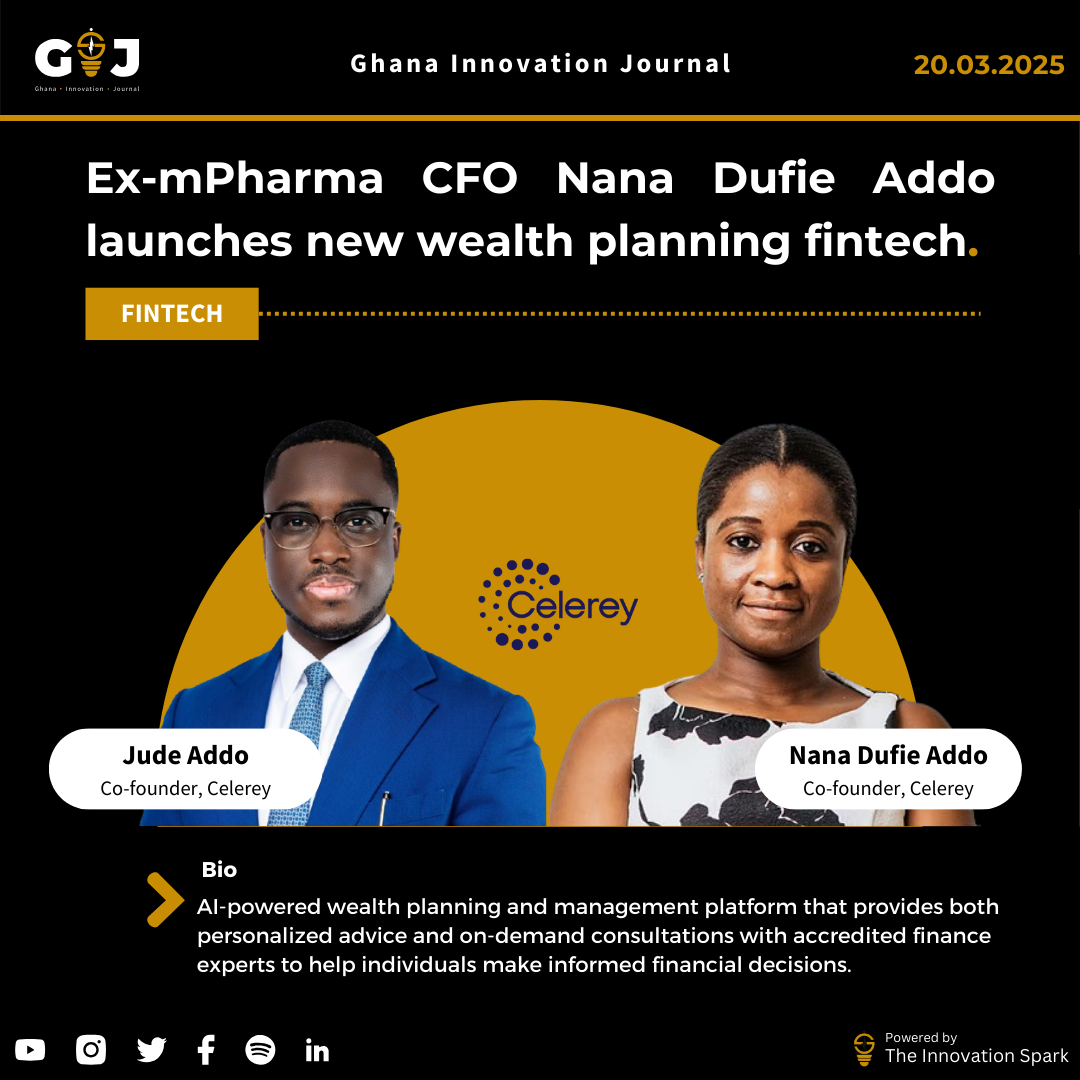 Ex-mPharma CFO Nana Dufie Addo launches new wealth planning fintech “Celerey”.