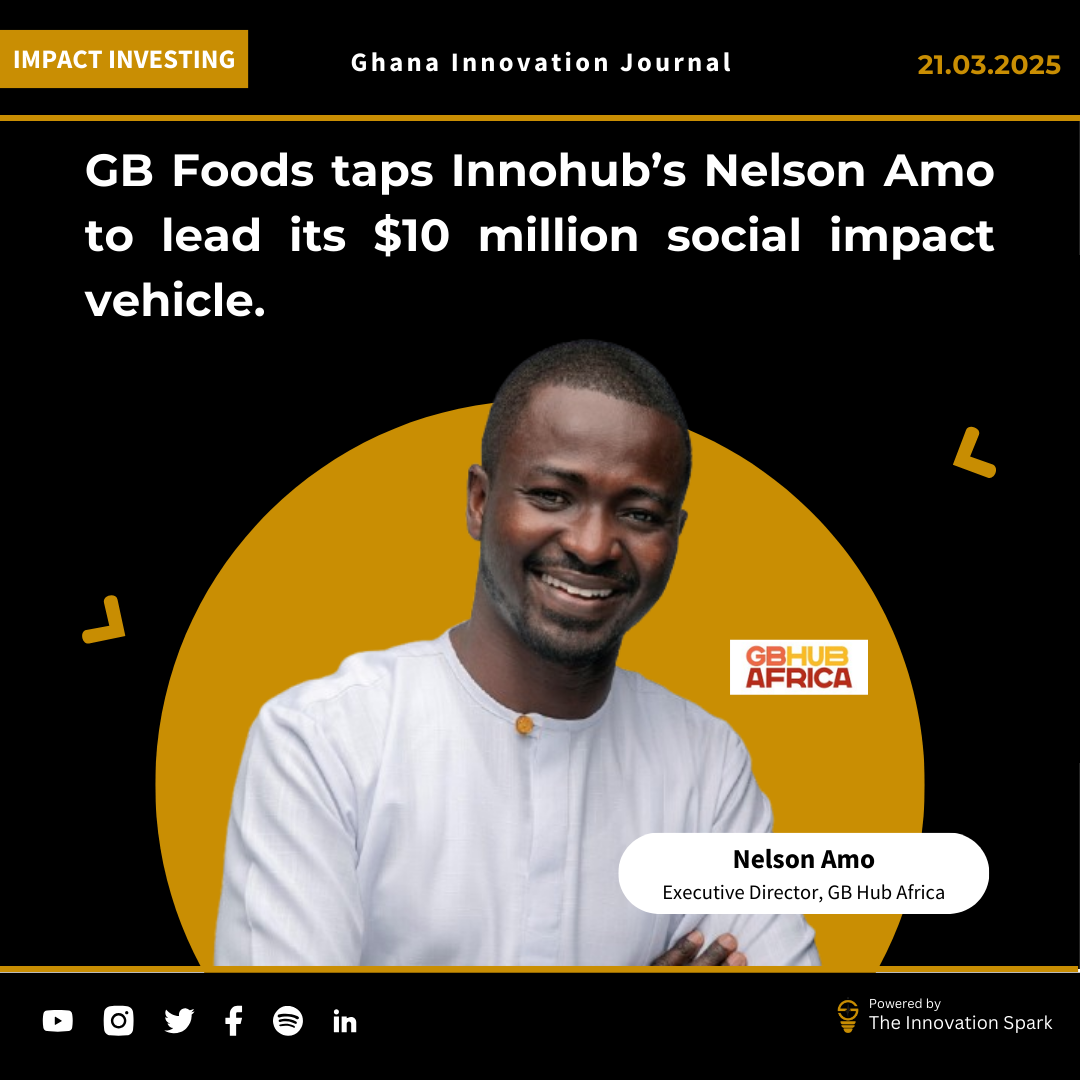 FMCG giant GB Foods taps Innohub’s Nelson Amo to lead GBHub Africa, its $10 million social impact vehicle.