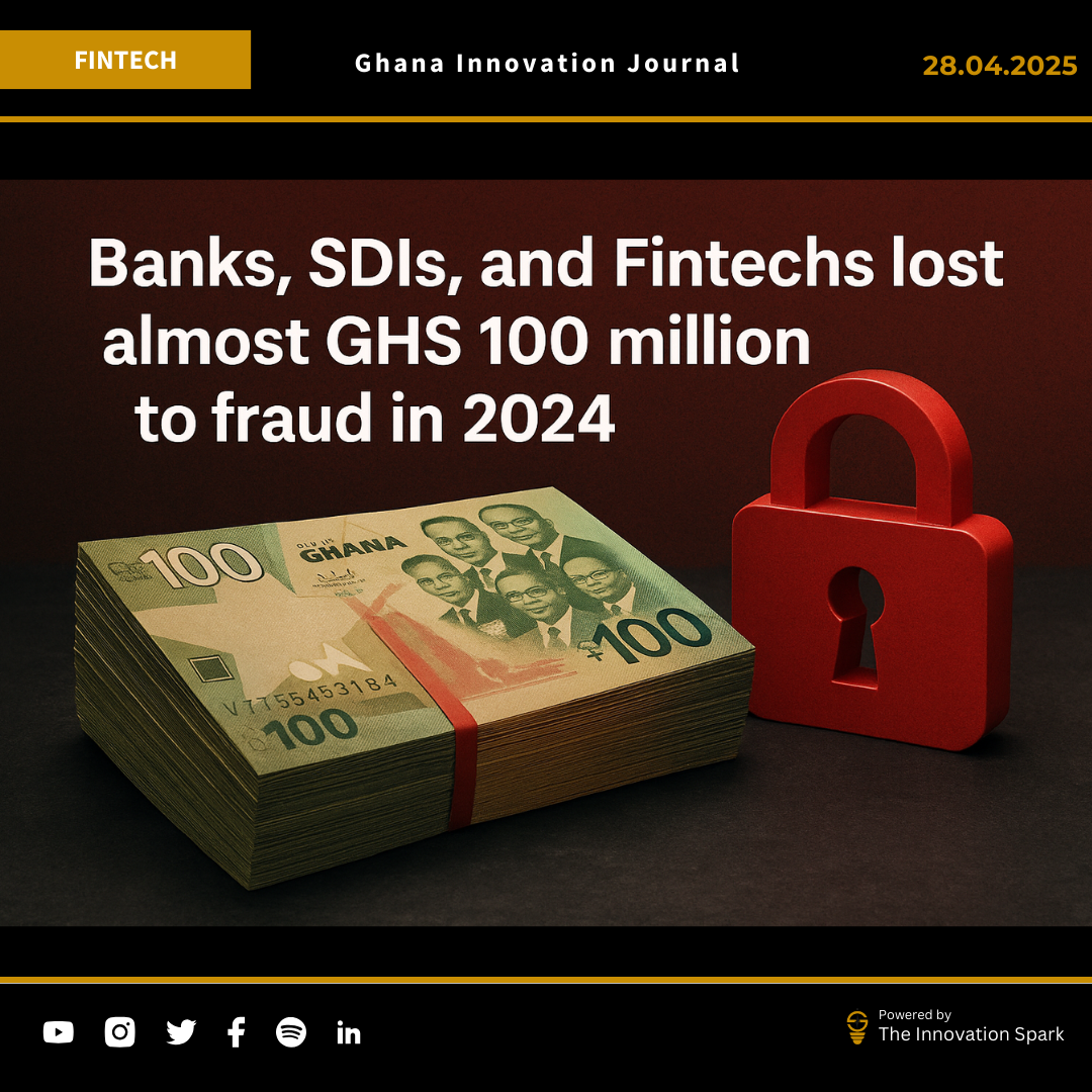 Ghana Banks, SDIs, and Fintechs lost almost GHS 100 million to fraud in 2024. 