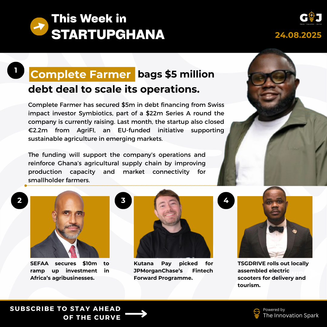 This Week in StartupGhana #49: $5 million to Complete Farmers | SEFAA get $10 m to invest | Kutana Pay joins JPMorganChase’s Fintech Forward programme.